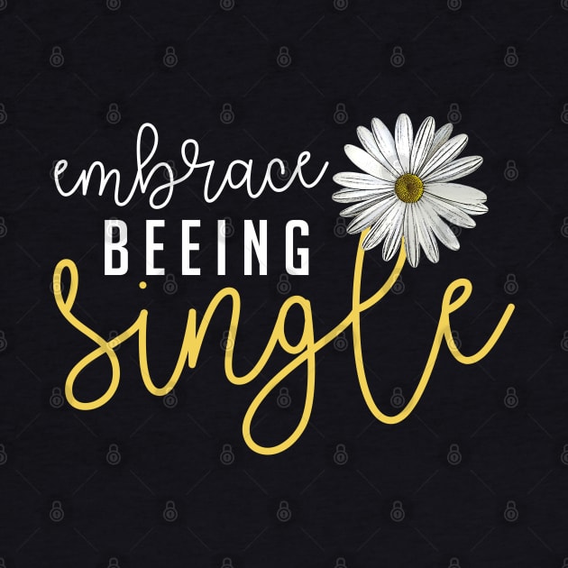 Embrace Beeing Single | Inspirational Woman Trendy Black And White Typography With Daisy by ZAZIZU